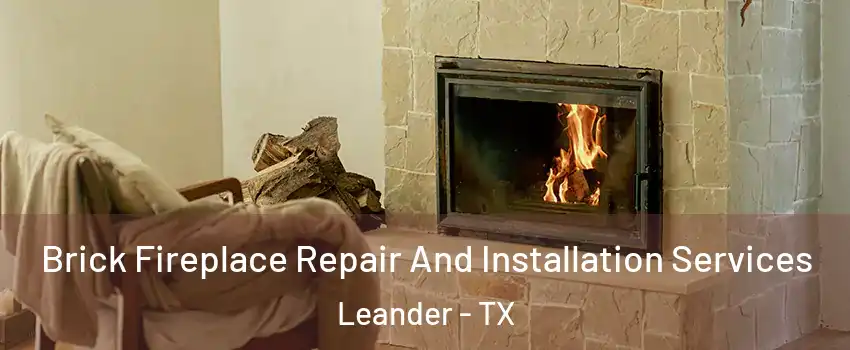  Brick Fireplace Repair And Installation Services Leander - TX