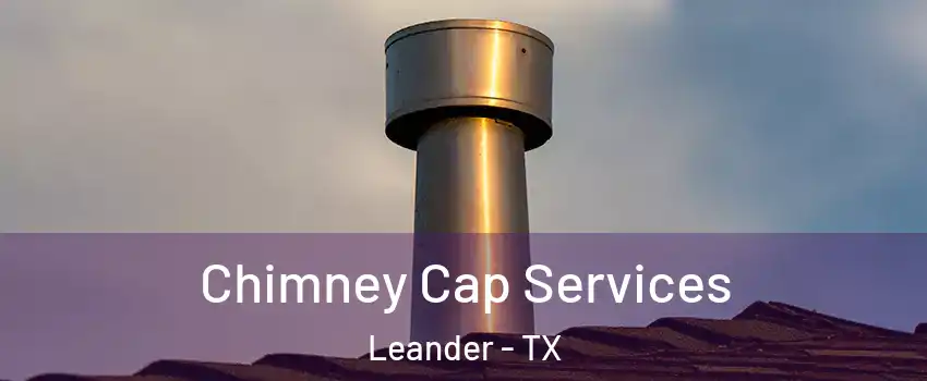 Chimney Cap Services Leander - TX