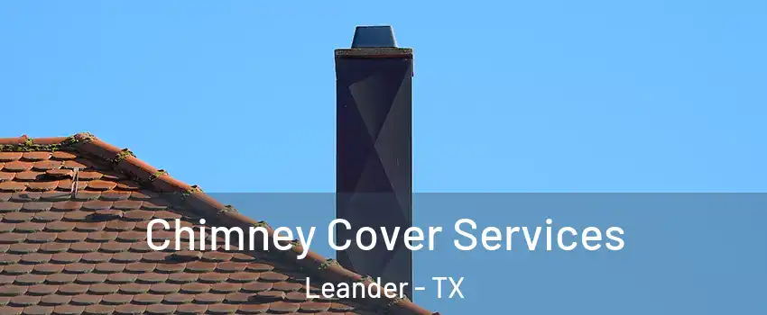  Chimney Cover Services Leander - TX