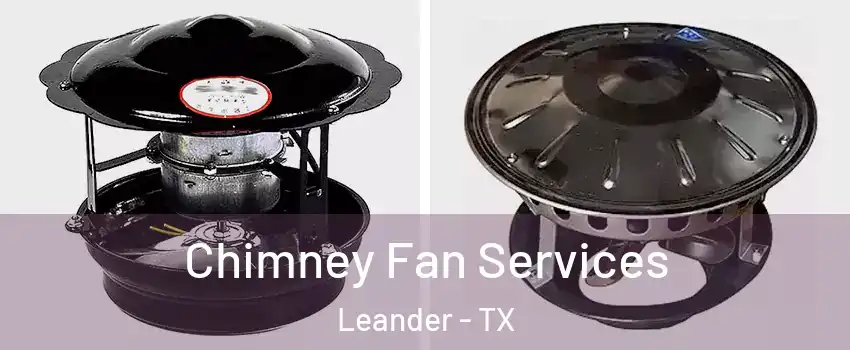  Chimney Fan Services Leander - TX