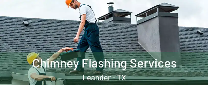  Chimney Flashing Services Leander - TX