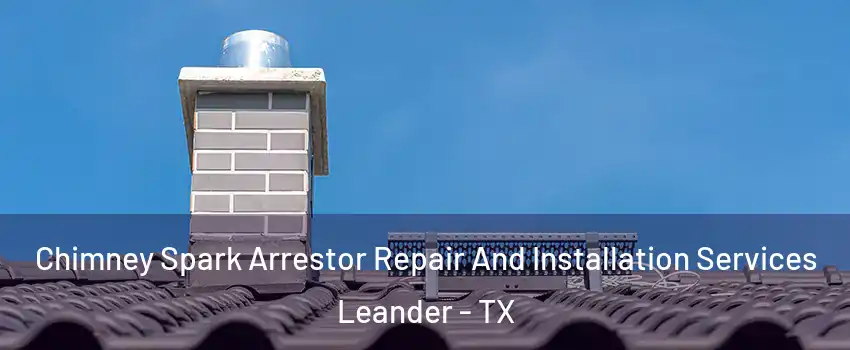  Chimney Spark Arrestor Repair And Installation Services Leander - TX
