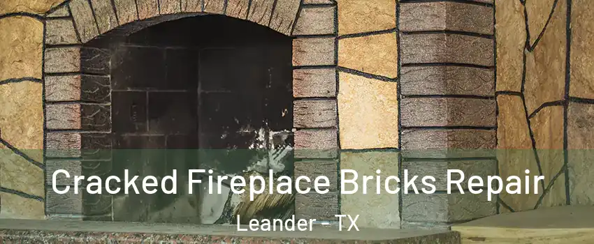  Cracked Fireplace Bricks Repair Leander - TX