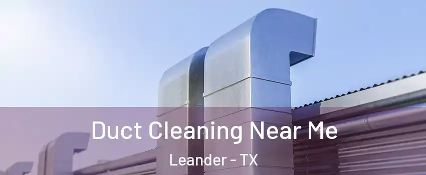 Duct Cleaning Near Me Leander - TX