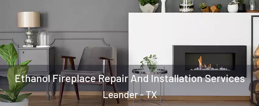  Ethanol Fireplace Repair And Installation Services Leander - TX