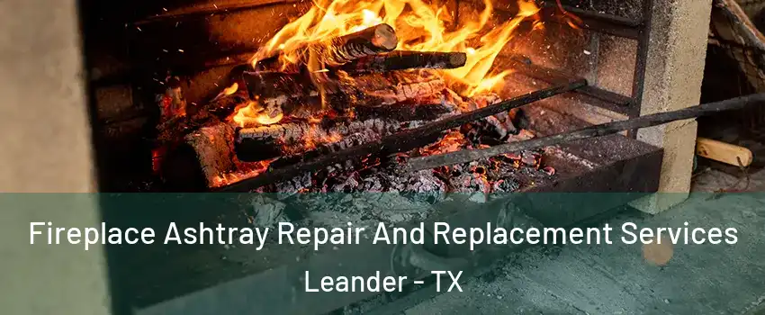  Fireplace Ashtray Repair And Replacement Services Leander - TX