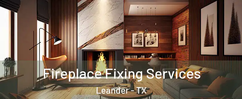  Fireplace Fixing Services Leander - TX