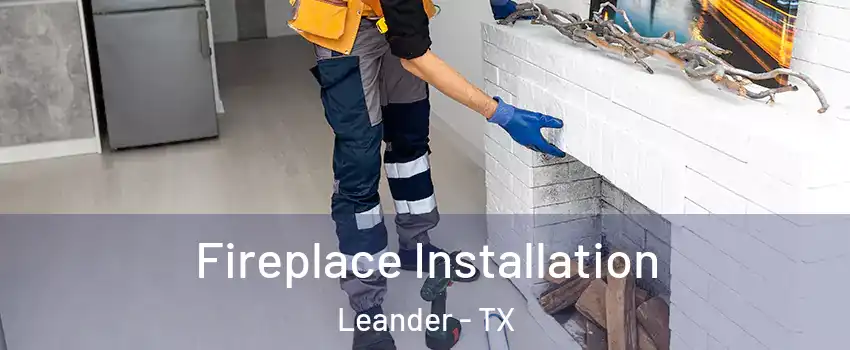  Fireplace Installation Leander - TX