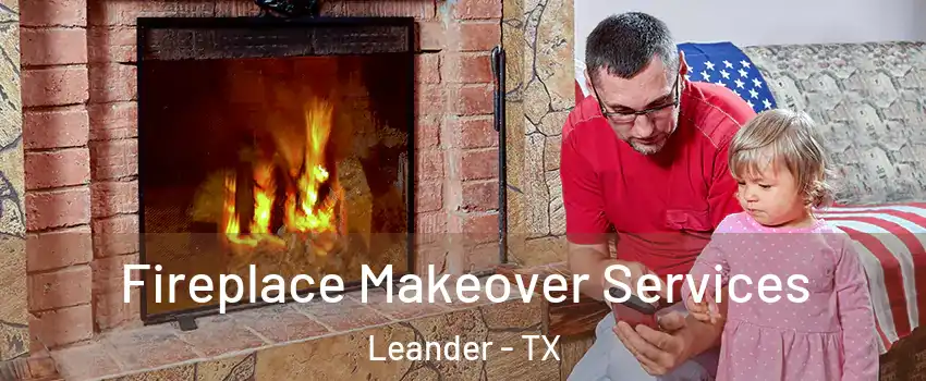  Fireplace Makeover Services Leander - TX
