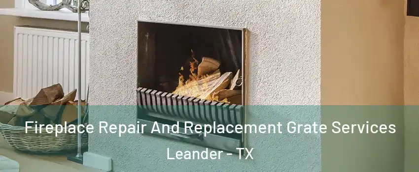  Fireplace Repair And Replacement Grate Services Leander - TX