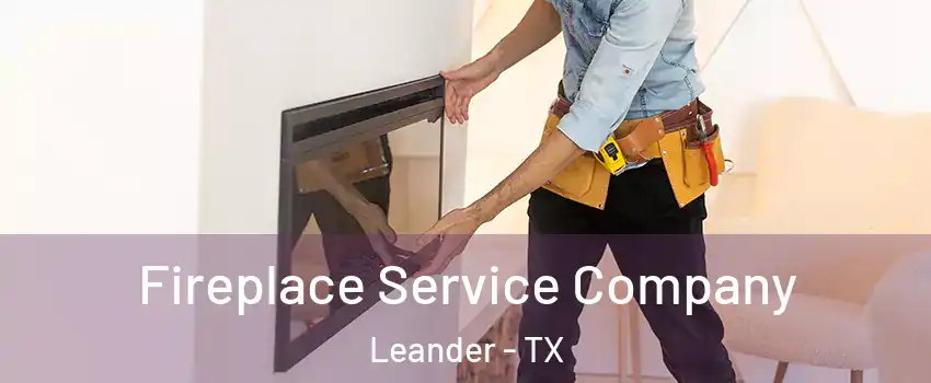  Fireplace Service Company Leander - TX