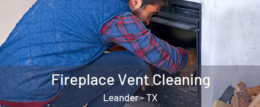  Fireplace Vent Cleaning Leander - TX