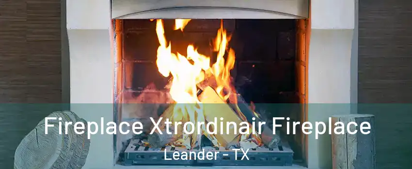  Fireplace Xtrordinair Fireplace Leander - TX