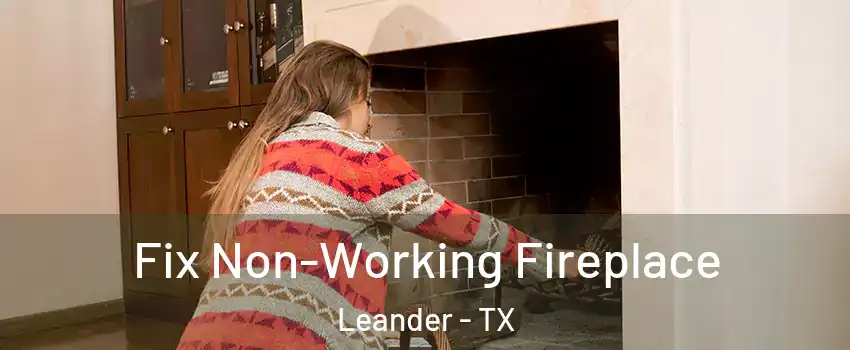  Fix Non-Working Fireplace Leander - TX
