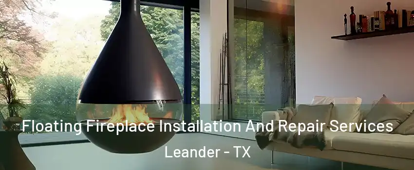 Floating Fireplace Installation And Repair Services Leander - TX