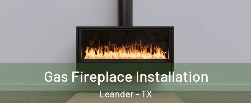  Gas Fireplace Installation Leander - TX