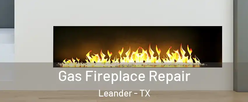  Gas Fireplace Repair Leander - TX
