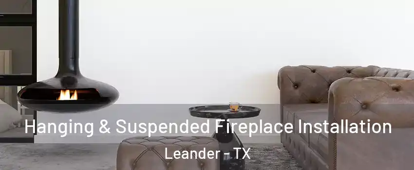 Hanging & Suspended Fireplace Installation Leander - TX