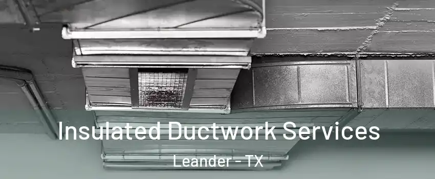  Insulated Ductwork Services Leander - TX