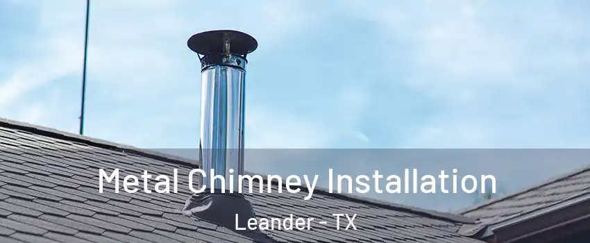  Metal Chimney Installation Leander - TX