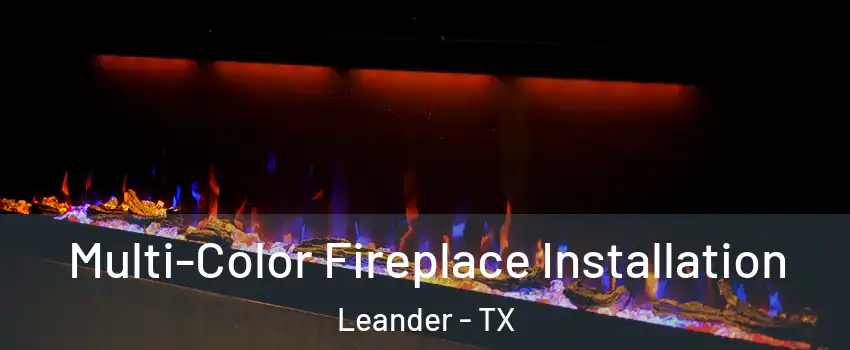  Multi-Color Fireplace Installation Leander - TX