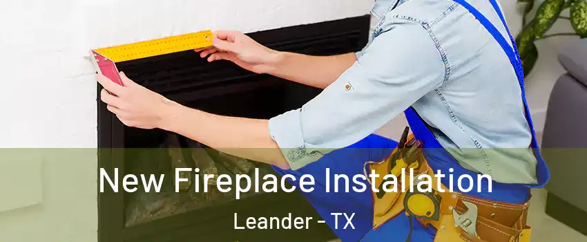  New Fireplace Installation Leander - TX