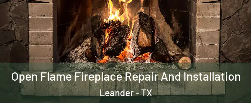  Open Flame Fireplace Repair And Installation Leander - TX