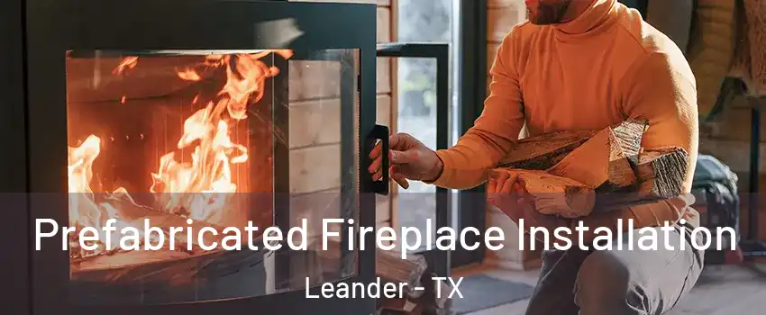  Prefabricated Fireplace Installation Leander - TX