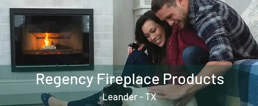  Regency Fireplace Products Leander - TX