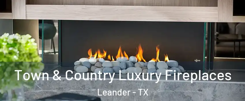  Town & Country Luxury Fireplaces Leander - TX