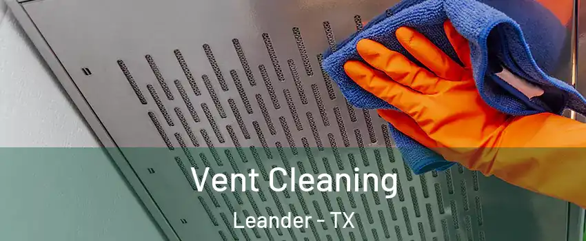  Vent Cleaning Leander - TX
