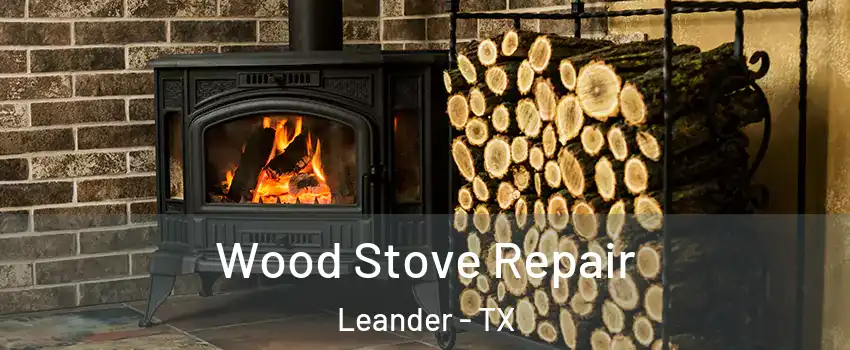 Wood Stove Repair Leander - TX